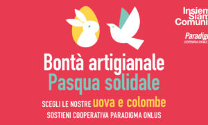Pasqua solidale, bontà artigianale | Uova e colombe di Cooperativa Paradigma!